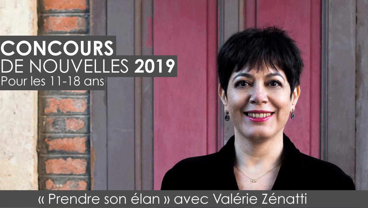 ‘CONCOURS DE NOUVELLES 2019 - Pour les 11-18 ans - « Prendre son élan » avec Valérie Zénatti’