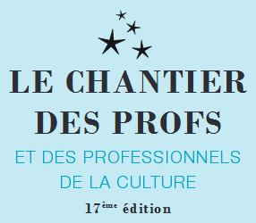 ‘✨ LE CHANTIER DES PROFS ET DES PROFESSIONNELS DE LA CULTURE - 17ème édition’