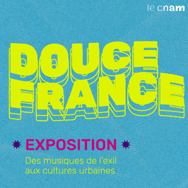Visuel ‘le cnam - DOUCE FRANCE • EXPOSITION • Des musiques de l’exil aux cultures urbaines’