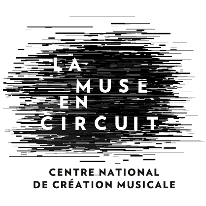 LA MUSE EN CIRCUIT - CENTRE NATIONAL DE CRÉATION MUSICALE