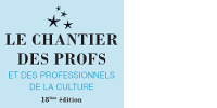 ‘✨ LE CHANTIER DES PROFS ET DES PROFESSIONNELS DE LA CULTURE - 18ème édition’