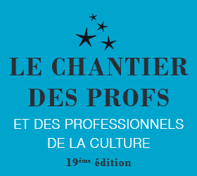 ‘✨ LE CHANTIER DES PROFS ET DES PROFESSIONNELS DE LA CULTURE - 19ème édition’