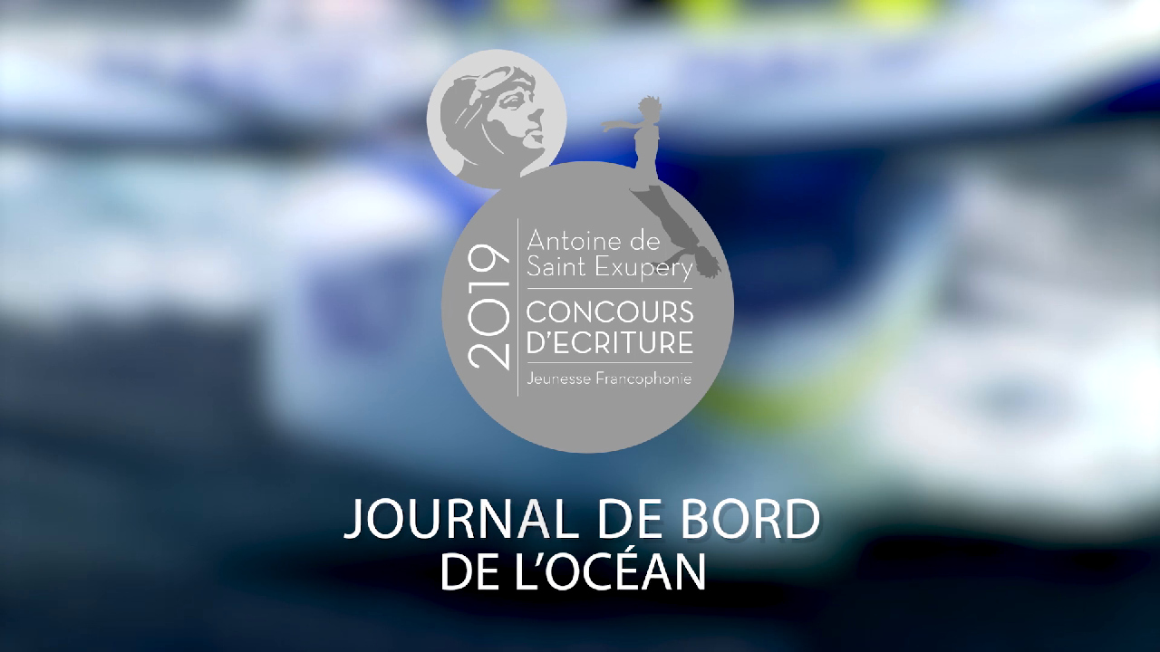 2019|Antoine de Saint-Exupéry|CONCOURS D’ÉCRITURE|Jeunesse Francophone - JOURNAL DE BORD DE L’OCÉAN