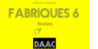 édition virtuelle - FABRIQUES 6 - Youtube - DAAC Créteil