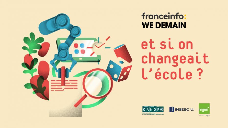 ‘franceinfo WE DEMAIN - et si on changeait l’école ? - logos Canopé, INSEEC U., MGEN’