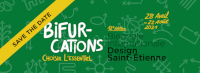 SAVE THE DATE - 28 avril > 22 août 2021 - Biennale Internationale Design Saint-Étienne BIFURCATIONS