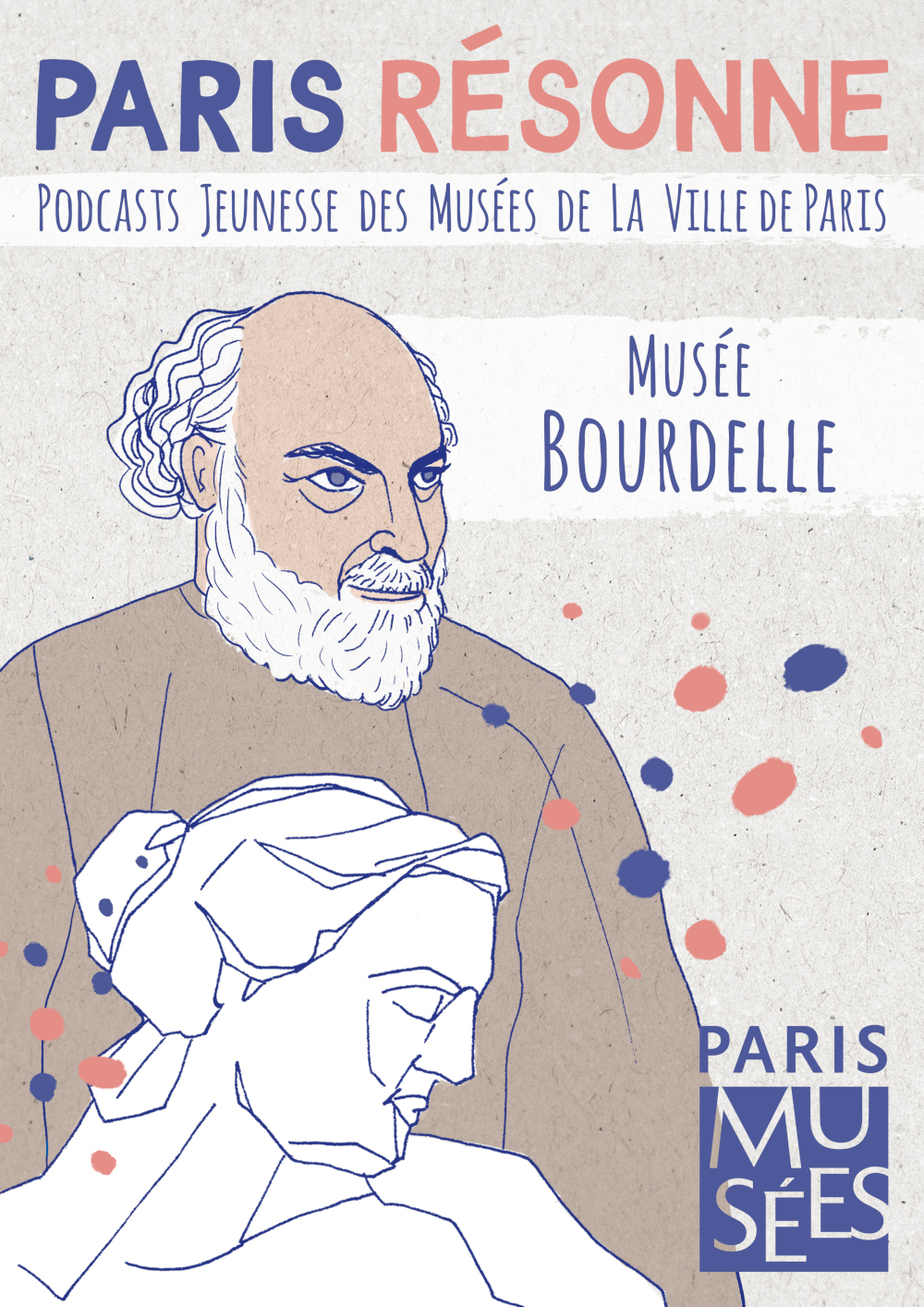 Affiche PARIS RÉSONNE - PODCASTS JEUNESSE DES MUSÉES DE LA VILLE DE PARIS - MUSÉE BOURDELLE